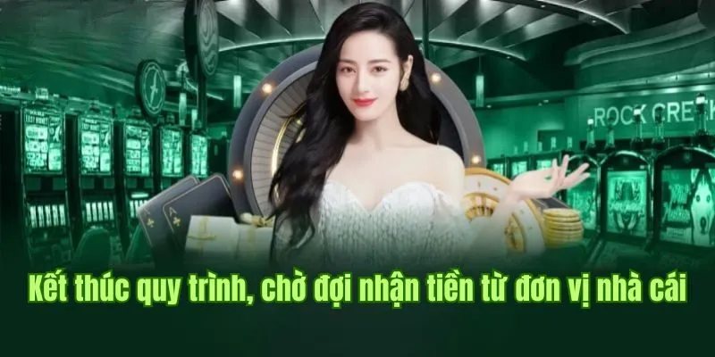 Rút Tiền Good88 3 Kết thúc quy trình, chờ đợi nhận tiền từ đơn vị nhà cái