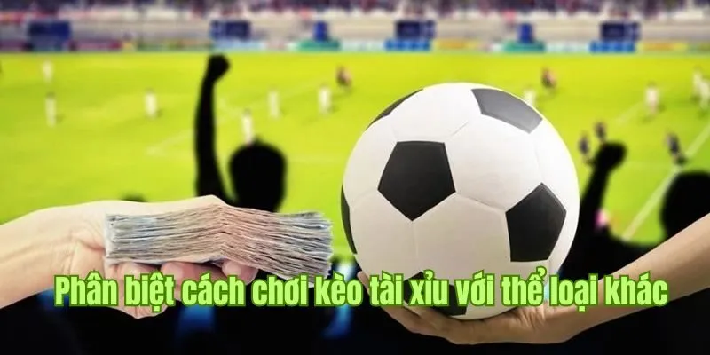 Kèo Tài Xỉu - Ghi Cược Nhanh Chóng, Nhận Thưởng Khủng Good88 2 Hướng dẫn cách phân biệt tài xỉu với các thể loại phổ biến khác