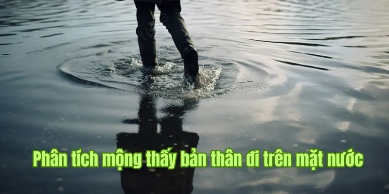 Nằm Mơ Thấy Nước - Khám Phá Điềm Báo Đặc Biệt Cùng Good88 2 Phân tích bối cảnh mộng thấy bản thân đi trên mặt nước