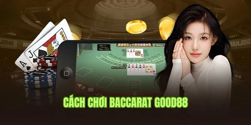 Good88 Bật Mí Cách Chơi Baccarat Chuẩn 100% Cho Newbie 2 Quy trình ván game chuẩn theo cách chơi Baccarat tại Good88